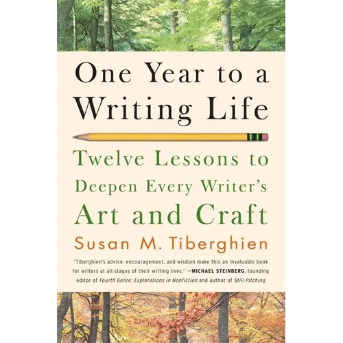 One Year to a Writing Life: Twelve Lessons to Deepen Every Writer's Art and Craft