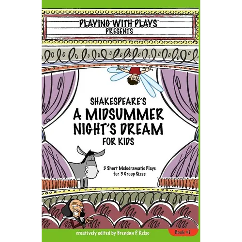 Shakespeare's A Midsummer Night's Dream for Kids: 3 Short Melodramatic Plays for 3 Group Sizes
