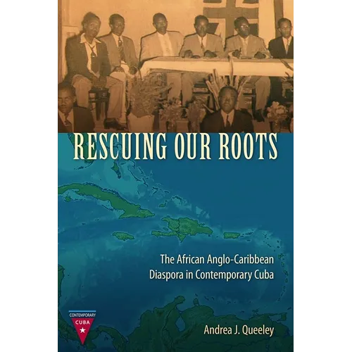 Rescuing Our Roots: The African Anglo-Caribbean Diaspora in Contemporary Cuba