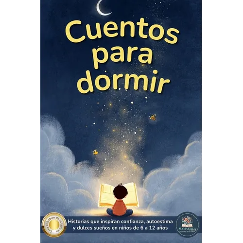 Cuentos para dormir: Un libro de cuentos infantiles inspiradores para niños y niñas entre 6 a 12 años, lleno de enseñanzas que impulsarán la confianza