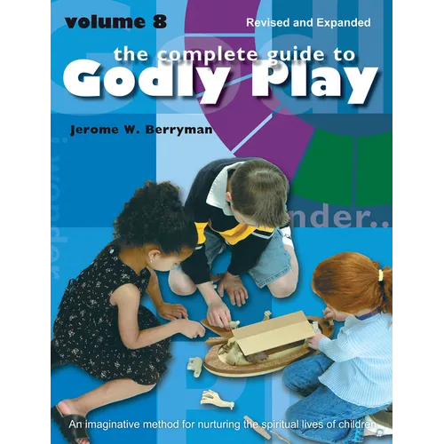 The Complete Guide to Godly Play: Revised and Expanded: Volume 8