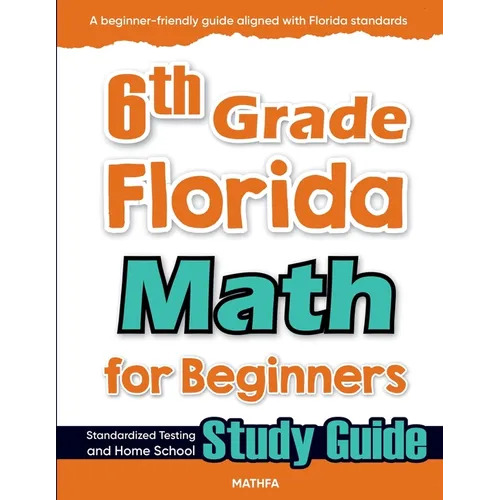 6th Grade Florida Math for Beginners: Standardized Testing and Home School Study Guide