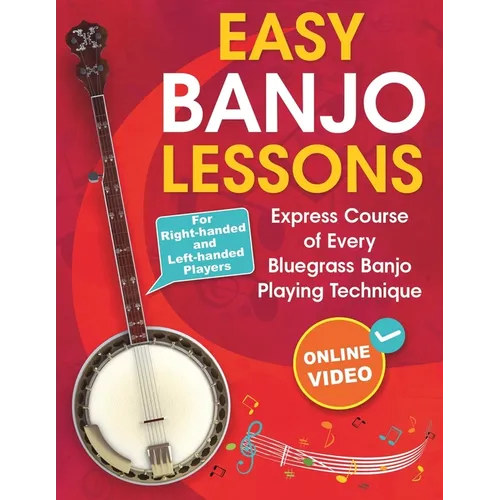Easy Banjo Lessons: Express Course of Every Bluegrass Banjo Playing Technique + Online Video. For Right-handed and Left-handed Players