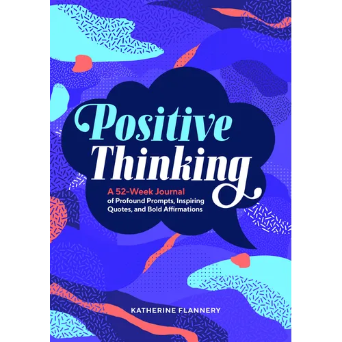 Positive Thinking: A 52-Week Journal of Profound Prompts, Inspiring Quotes, and Bold Affirmations