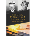 The Dean, Dillinger, and Dayton, Ohio: Legend - Lore - Legacy