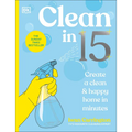 Clean in 15: Create a Clean & Happy Home in Minutes