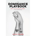 The Dominance Playbook: Ways to Play with Power in Scenes and Relationships