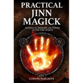 Practical Jinn Magick: Rituals to Unleash the Powers of The Fire Spirits