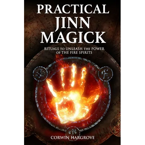 Practical Jinn Magick: Rituals to Unleash the Powers of The Fire Spirits
