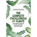 The Complete Encyclopedia of Plants: An In-Depth Guide to Plant Care and Identification