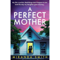 A Perfect Mother: An absolutely gripping psychological thriller with a shocking twist