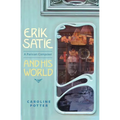 Erik Satie: A Parisian Composer and His World