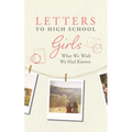 Letters to High School Girls: What We Wish We Had Known