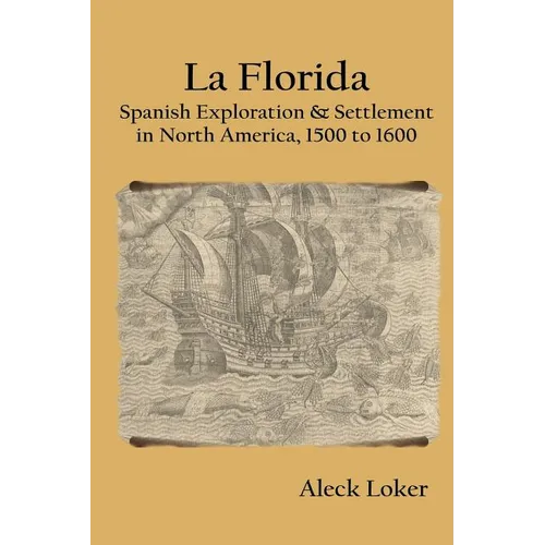 La Florida: Spanish Exploration & Settlement of North America, 1500 to 1600