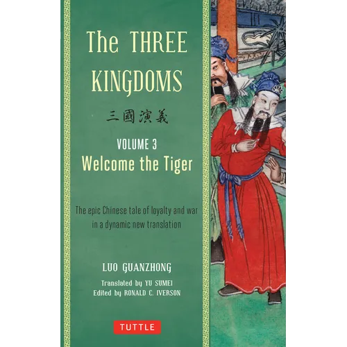 The Three Kingdoms, Volume 3: Welcome the Tiger: The Epic Chinese Tale of Loyalty and War in a Dynamic New Translation (with Footnotes)