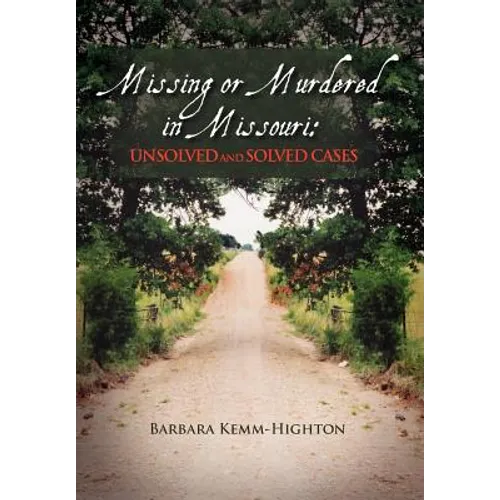 Missing or Murdered in Missouri: Unsolved and Solved Cases: Unsolved and Solved Cases