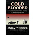 Cold Blooded: A chilling, true tale of terror, rape, and murder in the Arkansas River bottoms