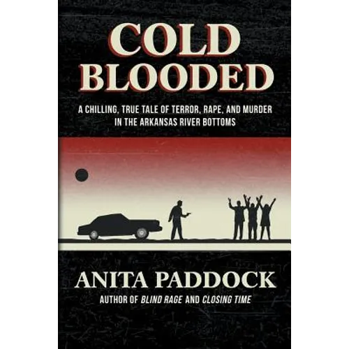 Cold Blooded: A chilling, true tale of terror, rape, and murder in the Arkansas River bottoms