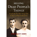 Selling Dead People's Things: Inexplicably True Tales, Vintage Fails & Objects of Objectionable Estates