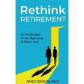 Rethink Retirement: It's Not the End-It's the Beginning of What's Next
