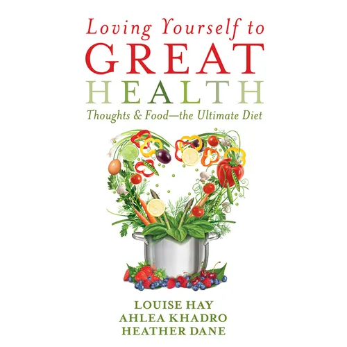 Loving Yourself to Great Health: Thoughts & Food--The Ultimate Diet