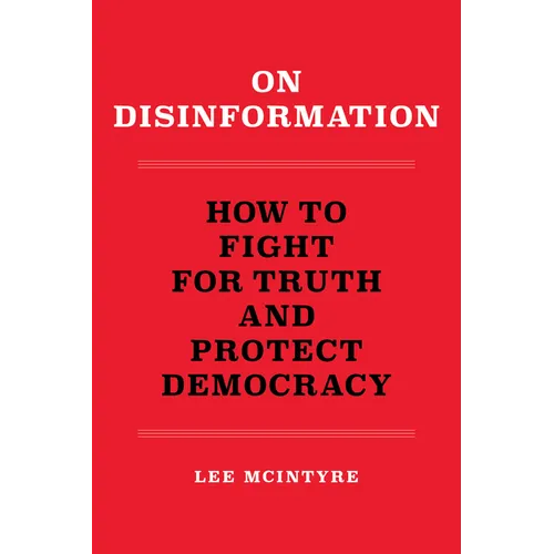 On Disinformation: How to Fight for Truth and Protect Democracy
