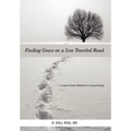 Finding Grace on a Less Traveled Road: A Cancer Doctor Reflects on Living and Dying
