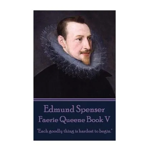 Edmund Spenser - Faerie Queene Book V: "Each goodly thing is hardest to begin."