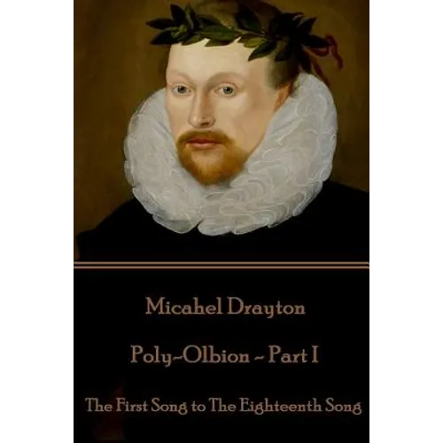 Michael Drayton - Poly-Olbion - Part I: The First Song to The Eighteenth Song