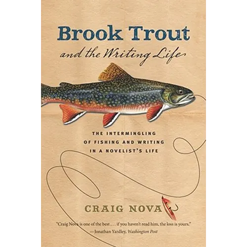 Brook Trout & the Writing Life: The Intermingling of Fishing and Writing in a Novelist's Life