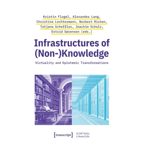 Infrastructures of (Non-)Knowledge: Virtuality and Epistemic Transformations