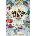 The Backyard Garden: A Beginner's Guide to Self-Sufficient Mini Farming
