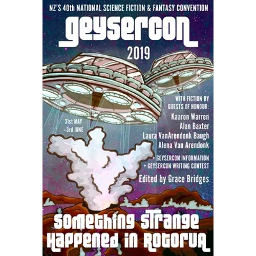 The GeyserCon Book: Something Strange Happened in Rotorua: New Zealand's 40th National Science Fiction & Fantasy Convention