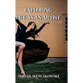 Exploring Life as an Artist: A Dancer's Guide: written for dancers by a dancer