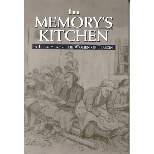 In Memory's Kitchen: A Legacy from the Women of Terezin