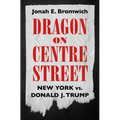 Dragon on Centre Street: New York vs. Donald J. Trump
