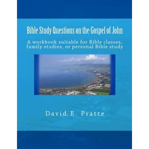 Bible Study Questions on the Gospel of John: A workbook suitable for Bible classes, family studies, or personal Bible study