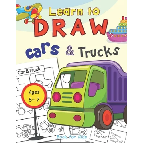 Cars & Trucks Learn To Draw Book For Kids Ages 5-7