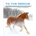 To the Rescue: Tales from the Gentle Giants Draft Horse Rescue