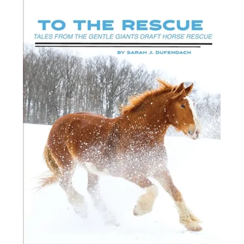 To the Rescue: Tales from the Gentle Giants Draft Horse Rescue