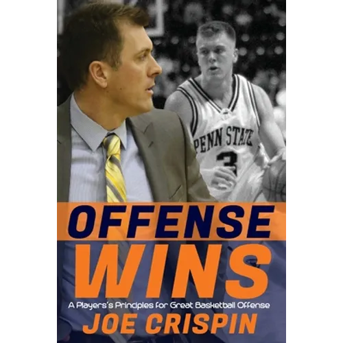 Offense Wins: A Player's 12 Foundational Principles for Great Basketball Offense