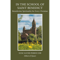 In the School of Saint Benedict: Benedictine Spirituality for Every Christian: Benedictine Spirituality for all Christians