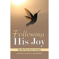 Following His Joy: Set Me Free from Anxiety