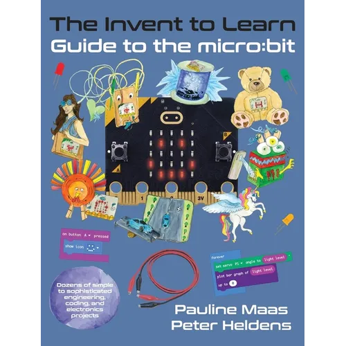 The Invent to Learn Guide to the micro: bit