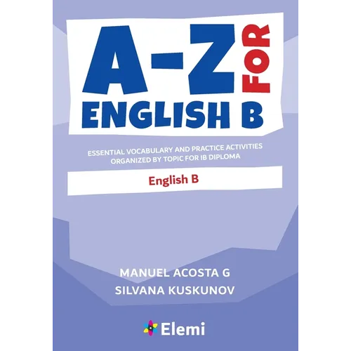 A-Z for English B: Essential vocabulary and practice activities organized by topic for IB Diploma