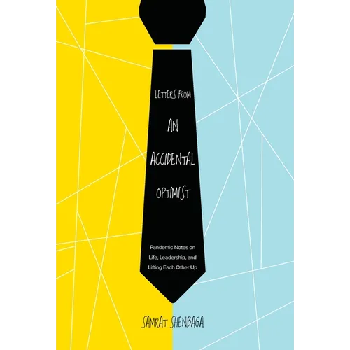 Letters from an Accidental Optimist: Pandemic Notes on Life, Leadership, and Lifting Each Other Up