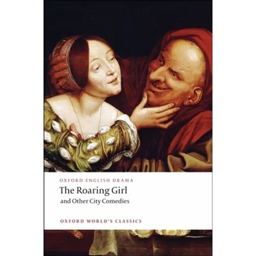 The Roaring Girl and Other City Comedies