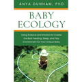 Baby Ecology: Using Science and Intuition to Create the Best Feeding, Sleep, and Play Environment for Your Unique Baby