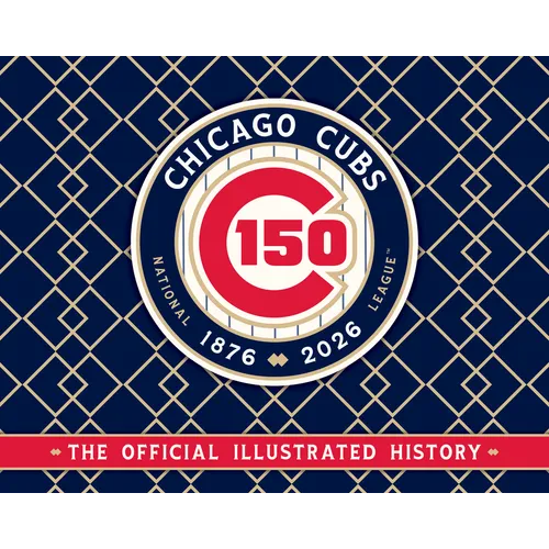Chicago Cubs: The Official 150th Anniversary History