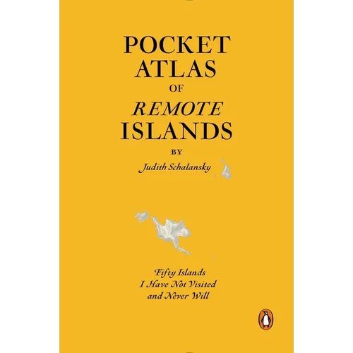 Pocket Atlas of Remote Islands: Fifty Islands I Have Not Visited and Never Will